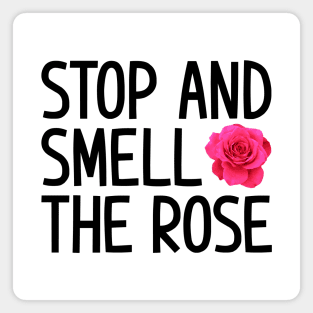 Stop and smell the rose Magnet